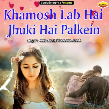 Khamosh Lab Hai Jhuki Hai Palkein (Ghazal)