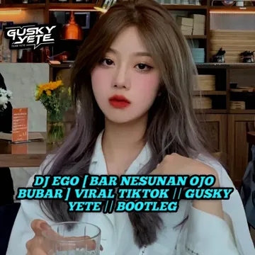 DJ EGO [ BAR NESUNAN OJO BUBAR ] VIRAL TIKTOK    GUSKY YETE    BOOTLEG