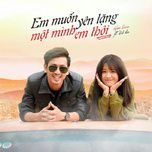 Em Muốn Yên Lặng Một Mình Em Thôi-cover