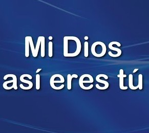 mi Dios asi eres tu