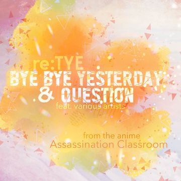 Bye Bye Yesterday (From "Assassination Classroom")-cover