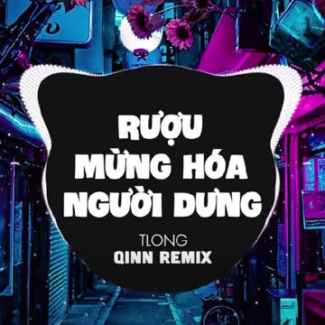 Rượu Mừng Hóa Người Dưng (Qinn Remix)-cover