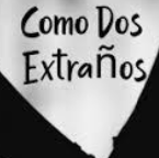 Como Dos Extraños