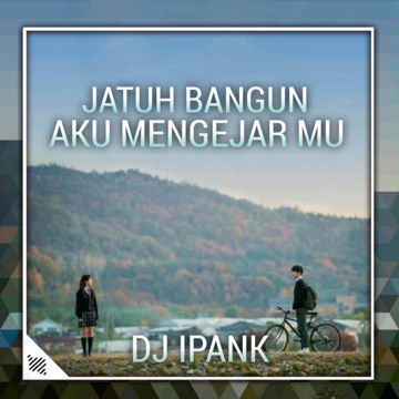 Dj Jatuh bangun aku mengejar mu