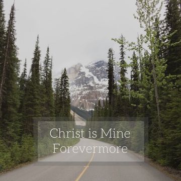 Christ Is Mine Forevermore