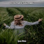 DJ OLD ADEK JUGA RINDU FULL BASS(Remix)