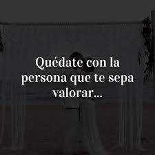 Quedate Con La Persona Que Te Sepa Valorar