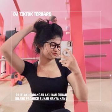 DJ LELAKI CADANGAN AKU KAN SUDAH BILANG PACARKU BUKAN HANYA KAMU