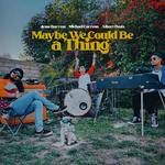 Maybe We Could Be a Thing-cover