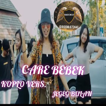 CARE BEBEK (Koplo Vers.)