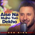 Aise Na Mujhe Tum Dekho (Unwind Version)-cover