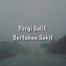 Pergi Sulit Bertahan Sakit