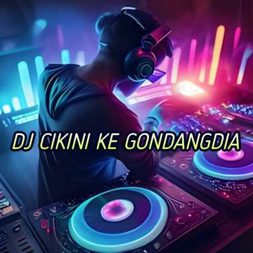 DJ CIKINI KE GONDANGDIA REMIX