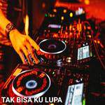 Dj Tak Bisa Ku Lupa - Breakbeat Full Bass