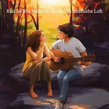 Kisi Se Bhi Milne Ki Na Ki Thi Koshishe Lofi-cover