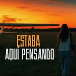 Estaba Aqui Pensando