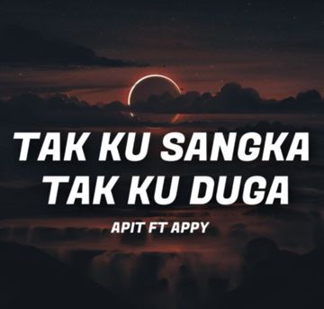 Tak Ku Sangka Tak Ku Duga 