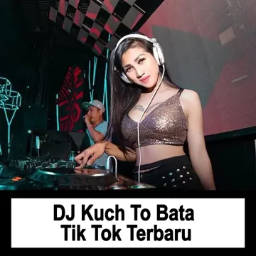 DJ Kuch To Bata Tik Tok Terbaru-cover