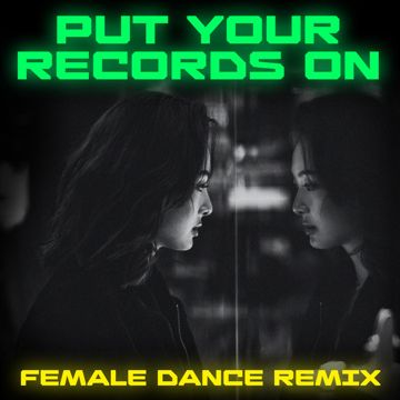 Put Your Records On (Female Dance Remix)