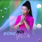 Đừng Nói Yêu Tôi-cover