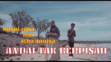 ANDAI TAK BERPISAH DOSNI ROHA FT ICHA ANNISA