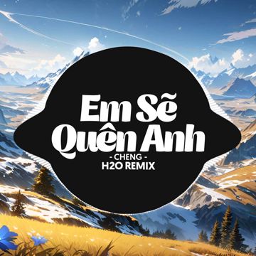 Em Sẽ Quên Anh - Remix Deep House-cover
