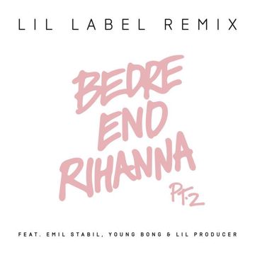Bedre end Rihanna Pt. 2(Lil Label Remix)-cover