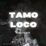 Tamo Loco (feat. Darlyn Nay)
