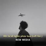 Rồi Ta Sẽ Ngắm Pháo Hoa Cùng Nhau (Lofi Ver.)-cover