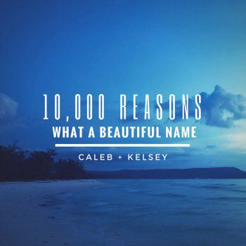 10,000 Reasons What a Beautiful Name