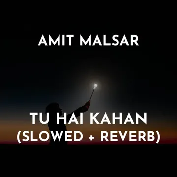 Tu Hai Kahan (Slowed + Reverb)